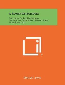 portada a family of builders: the story of the haases and thompsons, california pioneers since gold rush days