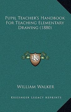portada pupil teacher's handbook for teaching elementary drawing (1880) (en Inglés)