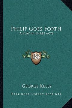 portada philip goes forth: a play in three acts (in English)