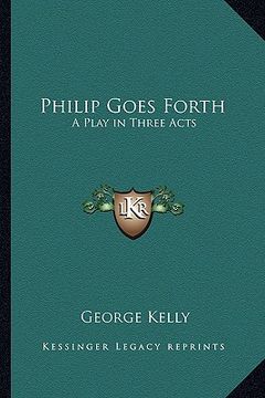 portada philip goes forth: a play in three acts (en Inglés)