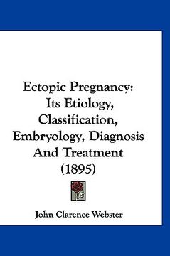 portada ectopic pregnancy: its etiology, classification, embryology, diagnosis and treatment (1895) (en Inglés)