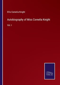 portada Autobiography of Miss Cornelia Knight: Vol. I (en Inglés)