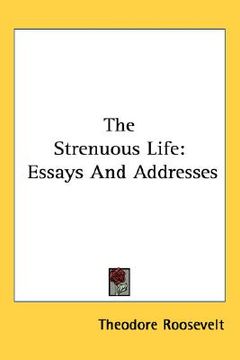 portada the strenuous life: essays and addresses