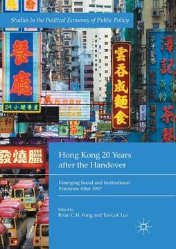 portada Hong Kong 20 Years After the Handover: Emerging Social and Institutional Fractures After 1997 (in English)
