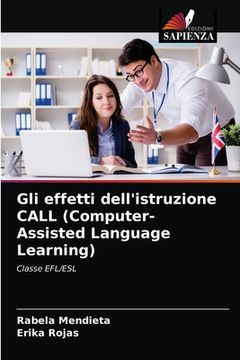 portada Gli effetti dell'istruzione CALL (Computer-Assisted Language Learning) (en Italiano)