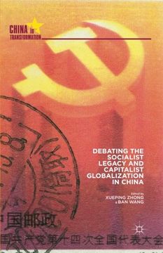 portada Debating the Socialist Legacy and Capitalist Globalization in China (China in Transformation)