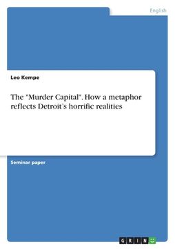 portada The "Murder Capital". How a metaphor reflects Detroit's horrific realities (en Inglés)