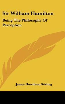 portada sir william hamilton: being the philosophy of perception
