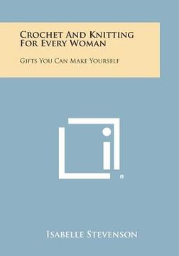 portada Crochet and Knitting for Every Woman: Gifts You Can Make Yourself (en Inglés)