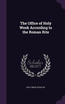 portada The Office of Holy Week According to the Roman Rite (en Inglés)