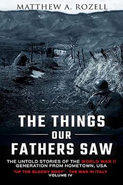 portada The Things our Fathers Saw-The Untold Stories of the World war ii Generation-Volume iv: Up the Bloody Boot-The war in Italy: 4 (en Inglés)