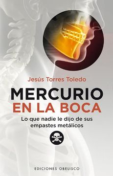 portada Mercurio en la Boca: Lo Que Nadie Le Dijo de Sus Empastes Metalicos = Mercury in Your Mouth