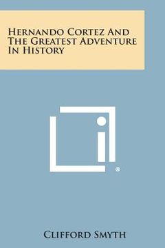 portada Hernando Cortez and the Greatest Adventure in History (en Inglés)