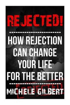 portada Rejected!: How Rejection Can Change Your Life For The Better (en Inglés)