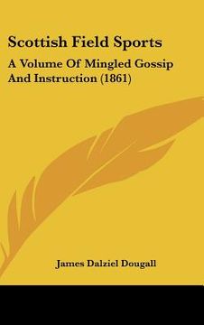 portada scottish field sports: a volume of mingled gossip and instruction (1861) (en Inglés)