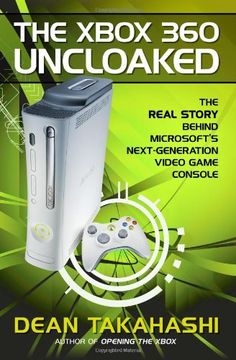 portada The Xbox 360 Uncloaked: The Real Story Behind Microsoft's Next-Generation Video Game Console (en Inglés)