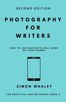 portada Photography for Writers: How To Use Photos To Sell More Of Your Words (en Inglés)