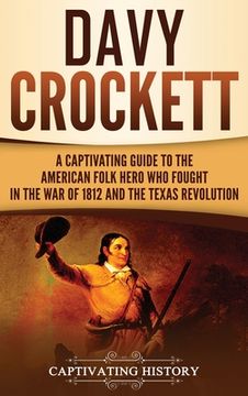 portada Davy Crockett: A Captivating Guide to the American Folk Hero Who Fought in the War of 1812 and the Texas Revolution (in English)