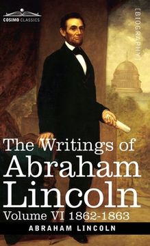 portada The Writings of Abraham Lincoln: 1862-1863, Volume VI