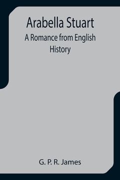 portada Arabella Stuart: A Romance from English History (en Inglés)