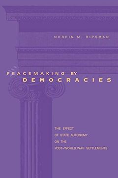 portada Peacemaking by Democracies: The Effect of State Autonomy on the Post-World war Settlements (en Inglés)