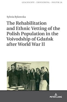 portada The Rehabilitation and Ethnic Vetting of the Polish Population in the Voivodship of Gdansk After World war ii (Geschichte â " Erinnerung â " Politik. Studies in History, Memory and Politics)