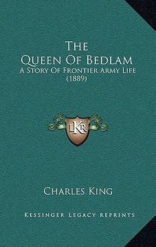 portada the queen of bedlam: a story of frontier army life (1889) (en Inglés)