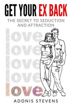portada Get Your Ex Back: The Secret to Seduction and Attraction (en Inglés)