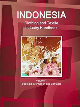 portada Indonesia Clothing and Textile Industry Handbook Volume 1 Strategic Information and Contacts (en Inglés)