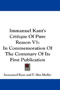 portada immanuel kant's critique of pure reason v1: in commemoration of the centenary of its first publication (in English)