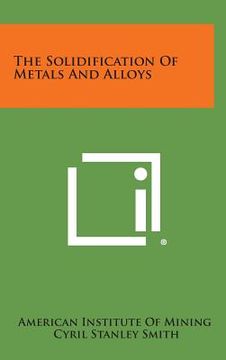 portada The Solidification of Metals and Alloys (in English)
