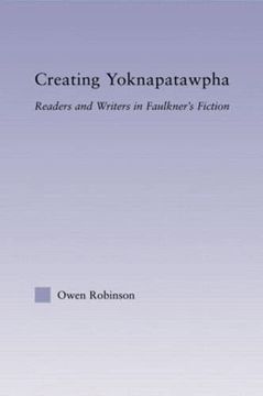 portada Creating Yoknapatawpha: Readers and Writers in Faulkner's Fiction (Studies in Major Literary Authors) (en Inglés)