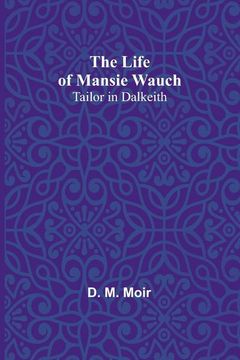 portada The Life of Mansie Wauch: tailor in Dalkeith (in English)