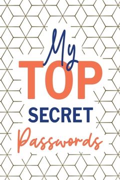 portada My Top Secret Passwords: Password Log Book, Username Keeper Password, Password Tracker, Internet Password, Password List, Password Notebook (en Inglés)
