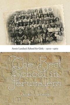 The Best School in Jerusalem: Annie Landau's School for Girls, 1900-1960 (en Inglés)