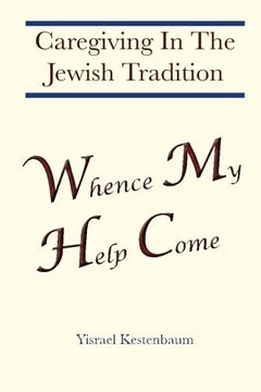 portada Whence My Help Come: Caregiving In The Jewish Tradition