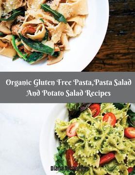 portada Organic Gluten Free Pasta, Pasta Salad And Potato Salad Recipes (en Inglés)