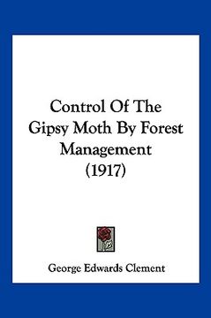 portada control of the gipsy moth by forest management (1917) (en Inglés)