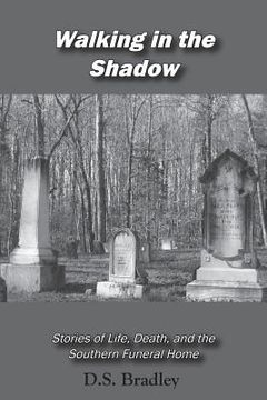 portada Walking in the Shadow: Stories of Life, Death, and the Southern Funeral Home (in English)