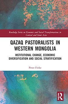 portada Qazaq Pastoralists in Western Mongolia: Institutional Change, Economic Diversification and Social Stratification (Routledge Series on Economic and Social Transformations in Central and Inner Asia) (in English)