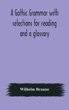 portada A Gothic grammar with selections for reading and a glossary (en Inglés)