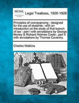 portada principles of conveyancing: designed for the use of students: with an introduction on the study of that branch of law: part i with annotations by (in English)