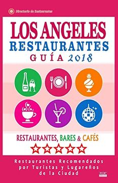 portada Los Ángeles Guía de Restaurantes 2018: Restaurantes, Bares y Cafés en los Ángeles - Recomendados por Turistas y Lugareños (Guía de Viaje los Ángeles 2018) (en Inglés)