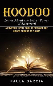 portada Hoodoo: Learn About the Secret Power of Rootwork (A Powerful Spell Book to Discover the Hidden Powers of Plants) (en Inglés)