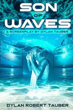 portada Son of Waves: A Screenplay / Short Story by Dylan Tauber (en Inglés)