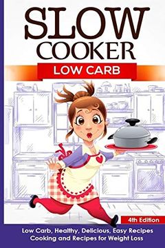 portada Slow Cooker: Low Carb: Low Carb, Healthy, Delicious, Easy Recipes: Cooking and Recipes for Weight Loss: 2 (Slow Cooker Weight Loss Series) (en Inglés)
