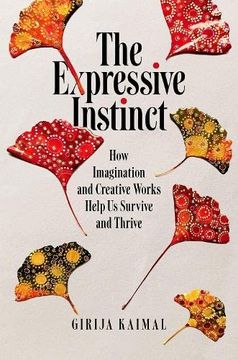 portada The Expressive Instinct: How Imagination and Creative Works Help us Survive and Thrive (en Inglés)