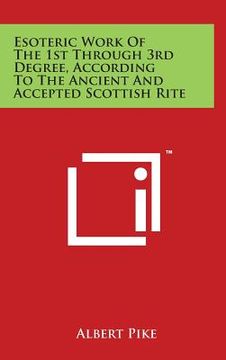portada Esoteric Work of the 1st Through 3rd Degree, According to the Ancient and Accepted Scottish Rite (en Inglés)