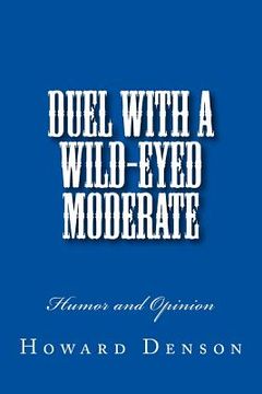 portada Duel with a Wild-Eyed Moderate: Humor and Opinion (en Inglés)