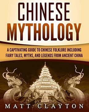 portada Chinese Mythology: A Captivating Guide to Chinese Folklore Including Fairy Tales, Myths, and Legends From Ancient China (en Inglés)